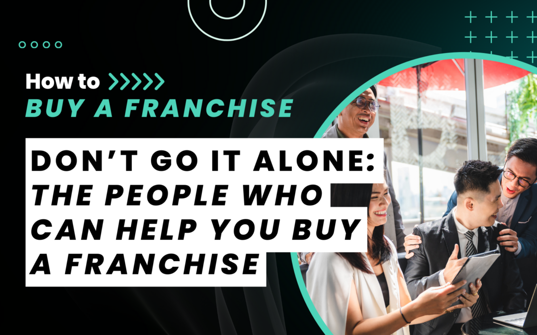 How to Buy a Franchise: Don’t Go At It Alone