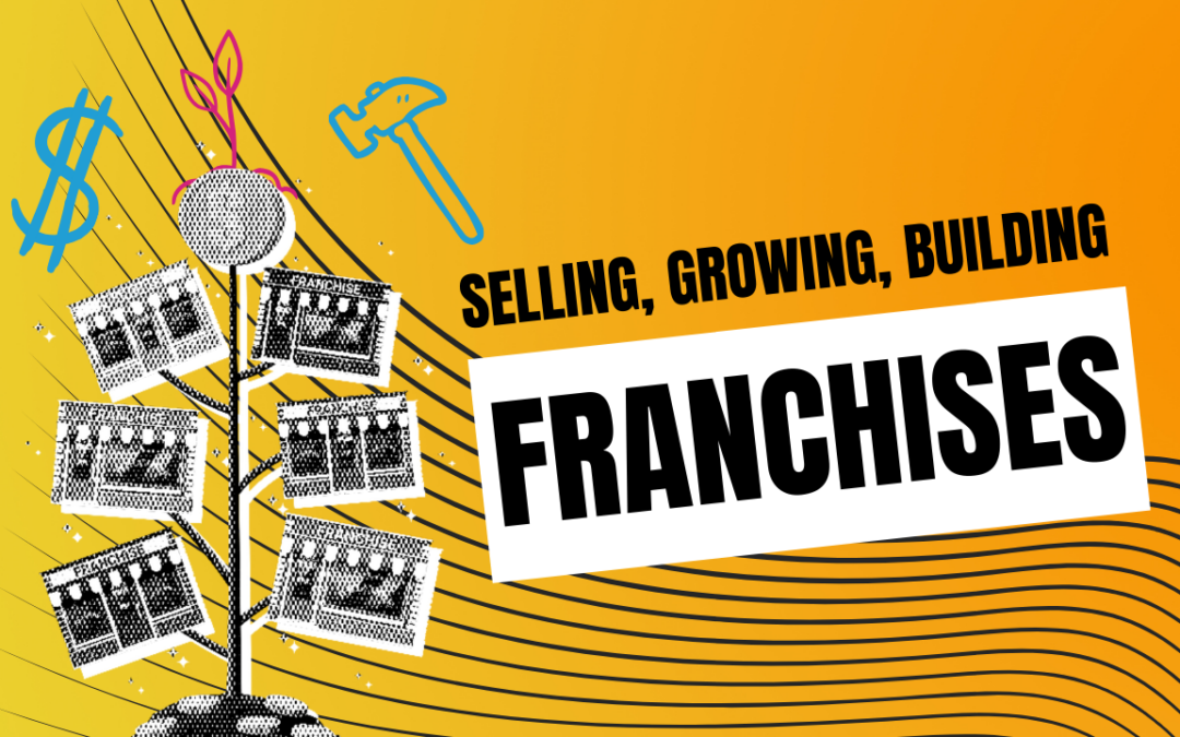 Selling Franchises, Growing Franchises, Building Franchises